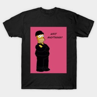 Why Anything T-Shirt